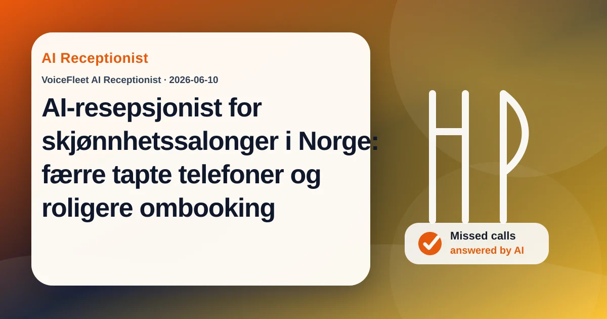 AI-resepsjonist for skjønnhetssalonger i Norge: færre tapte telefoner og roligere ombooking — VoiceFleet blog illustration