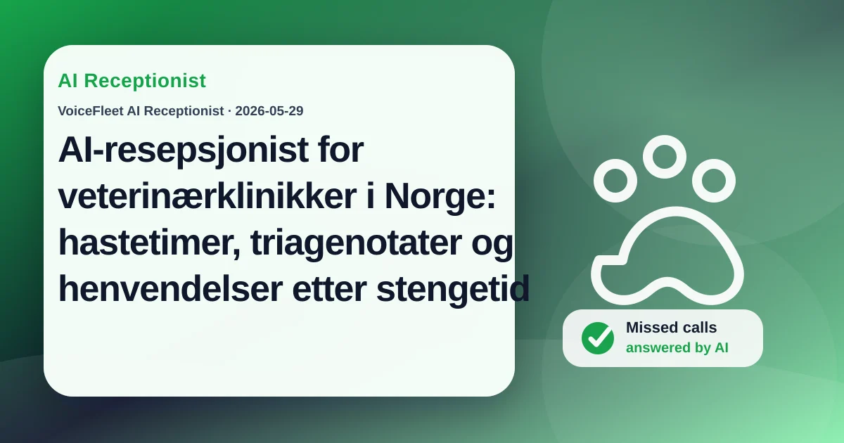 AI-resepsjonist for veterinærklinikker i Norge: hastetimer, triagenotater og henvendelser etter stengetid — VoiceFleet blog illustration