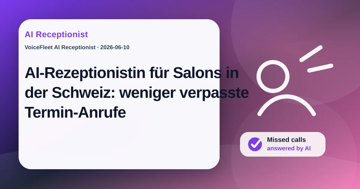 AI-Rezeptionistin für Salons in der Schweiz: weniger verpasste Termin-Anrufe — VoiceFleet blog illustration