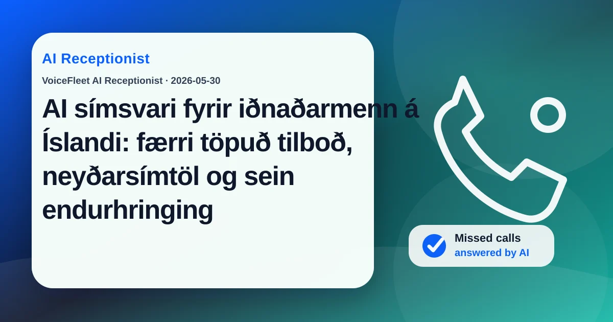 AI símsvari fyrir iðnaðarmenn á Íslandi: færri töpuð tilboð, neyðarsímtöl og sein endurhringing — VoiceFleet blog illustration