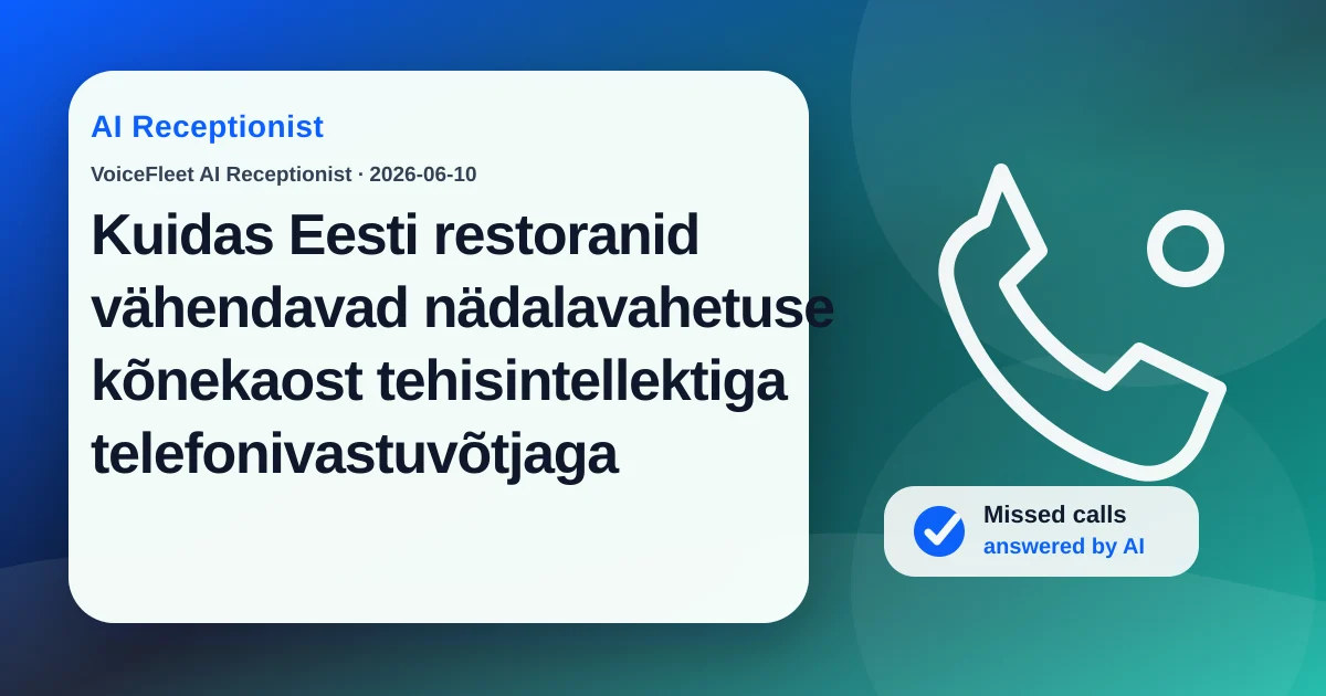 Kuidas Eesti restoranid vähendavad nädalavahetuse kõnekaost tehisintellektiga telefonivastuvõtjaga — VoiceFleet blog illustration