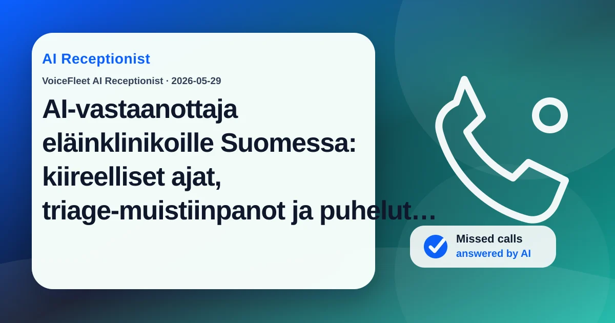 AI-vastaanottaja eläinklinikoille Suomessa: kiireelliset ajat, triage-muistiinpanot ja puhelut aukioloajan ulkopuolella — VoiceFleet blog illustration