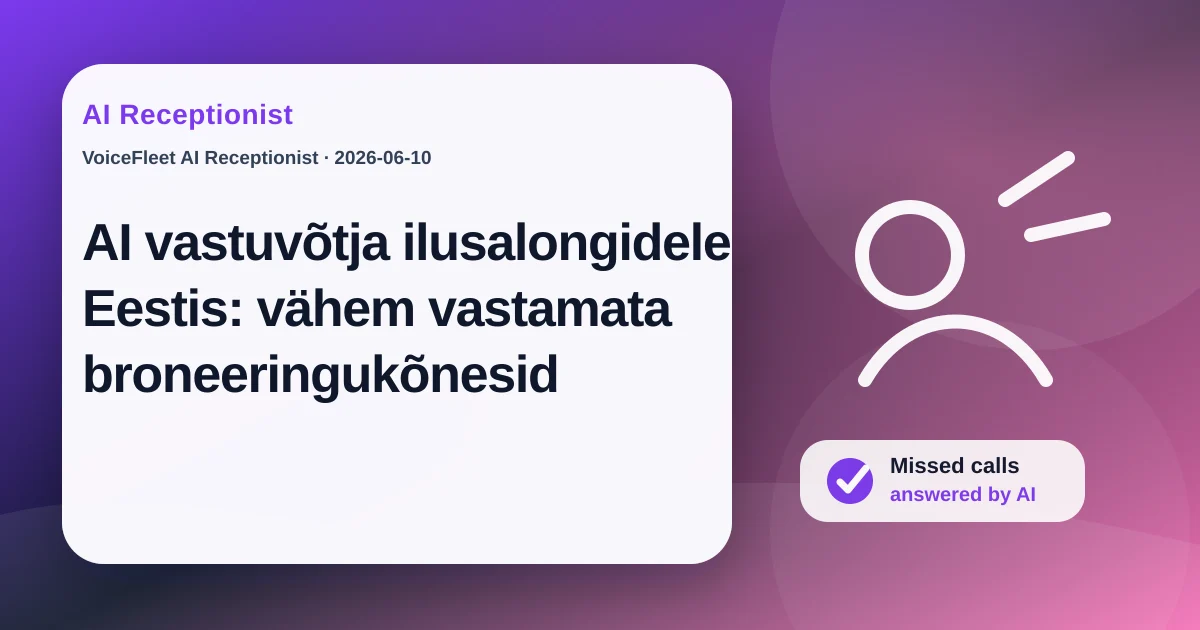 AI vastuvõtja ilusalongidele Eestis: vähem vastamata broneeringukõnesid — VoiceFleet blog illustration