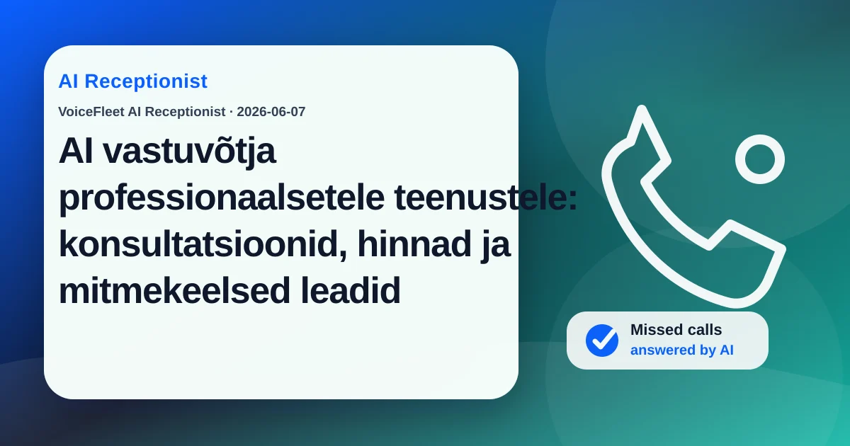 AI vastuvõtja professionaalsetele teenustele: konsultatsioonid, hinnad ja mitmekeelsed leadid — VoiceFleet blog illustration