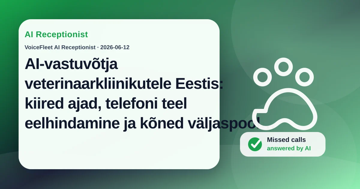 AI-vastuvõtja veterinaarkliinikutele Eestis: kiired ajad, telefoni teel eelhindamine ja kõned väljaspool tööaega — VoiceFleet blog illustration