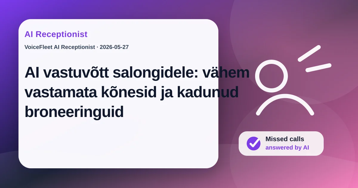 AI vastuvõtt salongidele: vähem vastamata kõnesid ja kadunud broneeringuid — VoiceFleet blog illustration