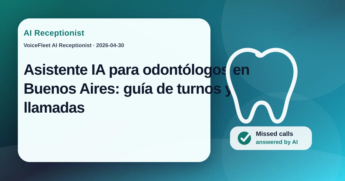 Asistente IA para odontólogos en Buenos Aires: guía de turnos y llamadas — VoiceFleet blog illustration