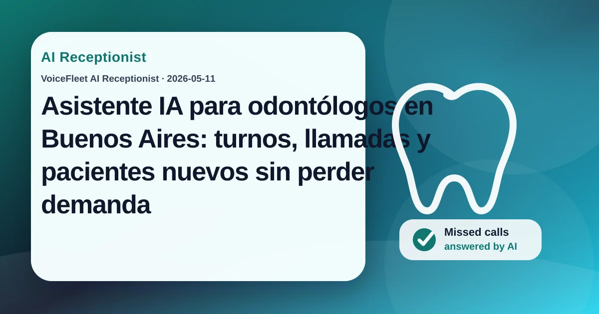 Asistente IA para odontólogos en Buenos Aires: turnos, llamadas y pacientes nuevos sin perder demanda — VoiceFleet blog illustration