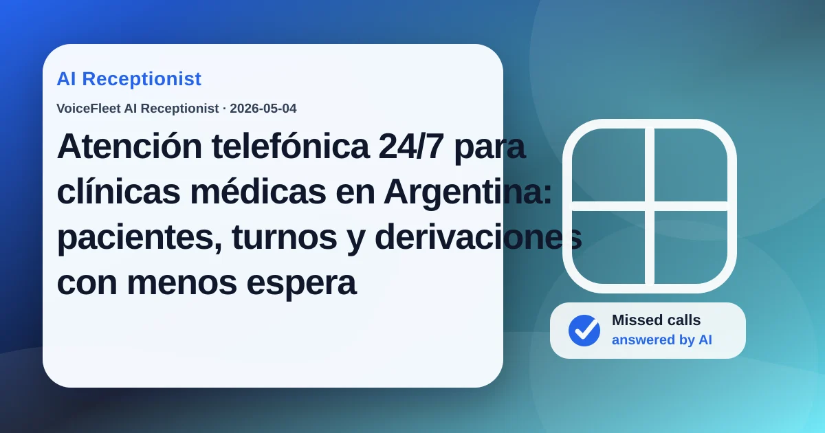 Atención telefónica 24/7 para clínicas médicas en Argentina: pacientes, turnos y derivaciones con menos espera — VoiceFleet blog illustration