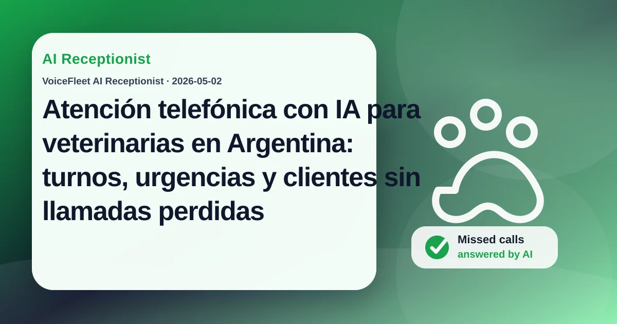 Atención telefónica con IA para veterinarias en Argentina: turnos, urgencias y clientes sin llamadas perdidas — VoiceFleet blog illustration