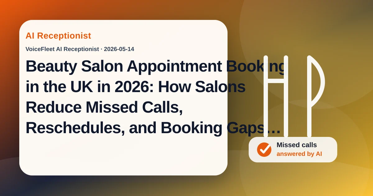 Beauty Salon Appointment Booking in the UK in 2026: How Salons Reduce Missed Calls, Reschedules, and Booking Gaps with AI — VoiceFleet blog illustration
