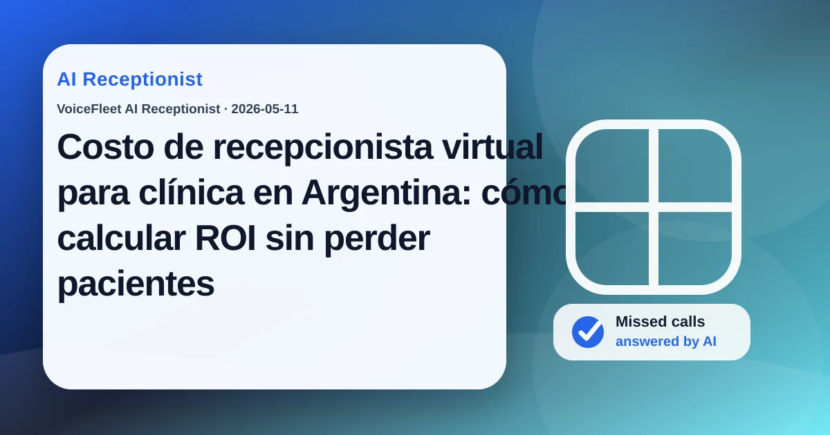 Costo de recepcionista virtual para clínica en Argentina: cómo calcular ROI sin perder pacientes — VoiceFleet blog illustration