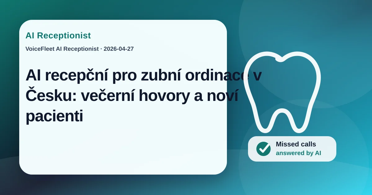 AI recepční pro zubní ordinace v Česku: večerní hovory a noví pacienti — VoiceFleet blog illustration