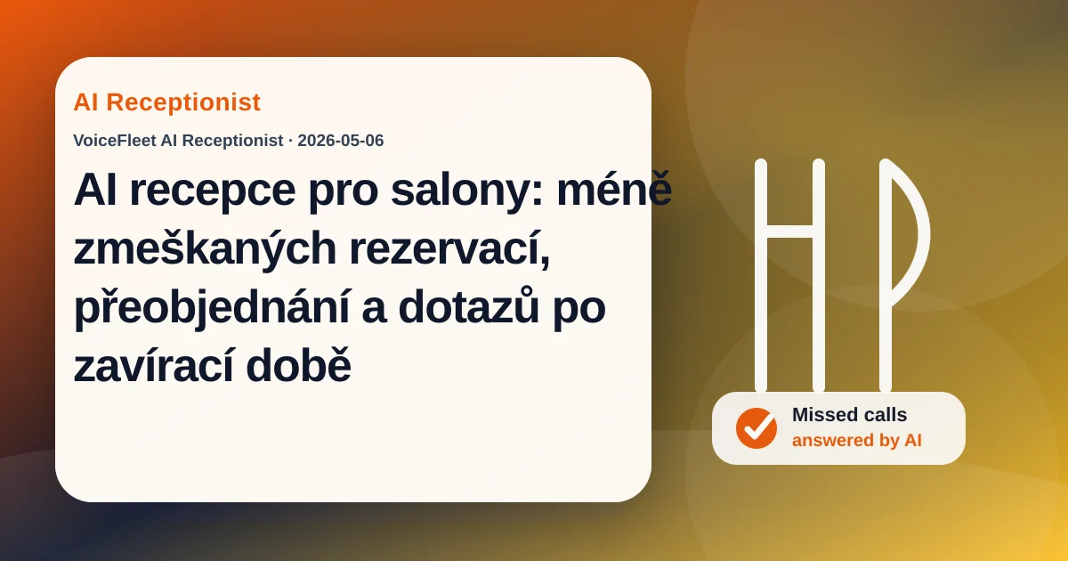 AI recepce pro salony: méně zmeškaných rezervací, přeobjednání a dotazů po zavírací době — VoiceFleet blog illustration