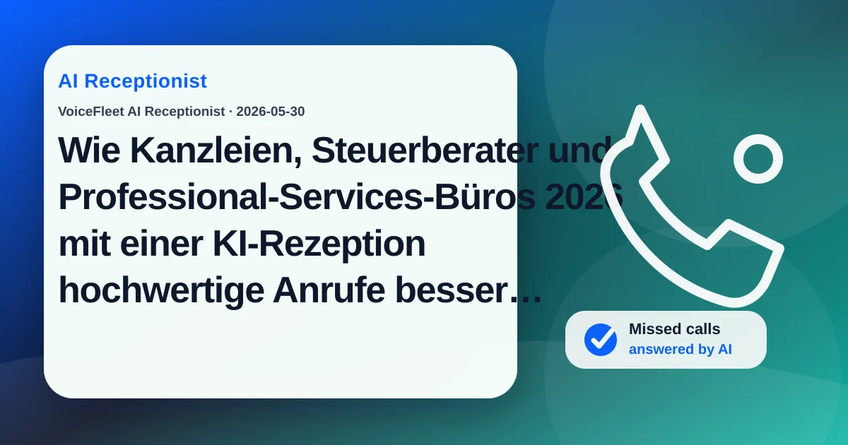Wie Kanzleien, Steuerberater und Professional-Services-Büros 2026 mit einer KI-Rezeption hochwertige Anrufe besser erfassen — VoiceFleet blog illustration