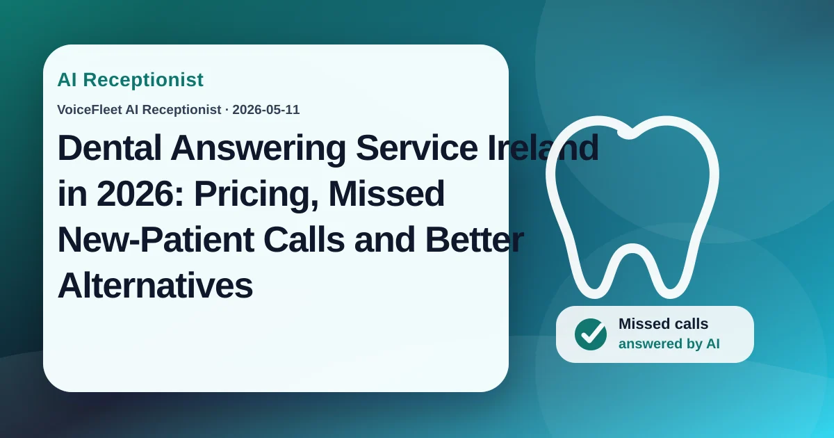 Dental Answering Service Ireland in 2026: Pricing, Missed New-Patient Calls and Better Alternatives — VoiceFleet blog illustration