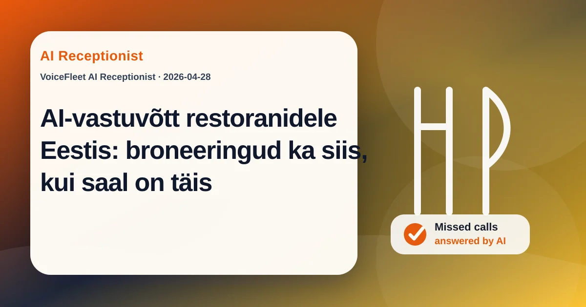 AI-vastuvõtt restoranidele Eestis: broneeringud ka siis, kui saal on täis — VoiceFleet blog illustration