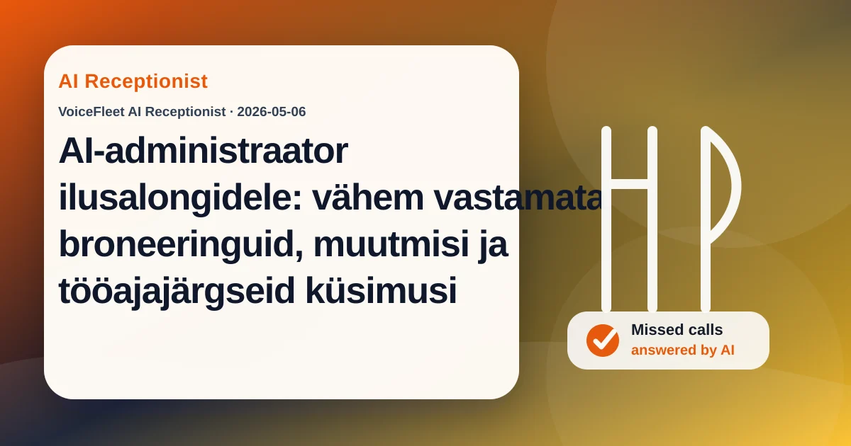 AI-administraator ilusalongidele: vähem vastamata broneeringuid, muutmisi ja tööajajärgseid küsimusi — VoiceFleet blog illustration