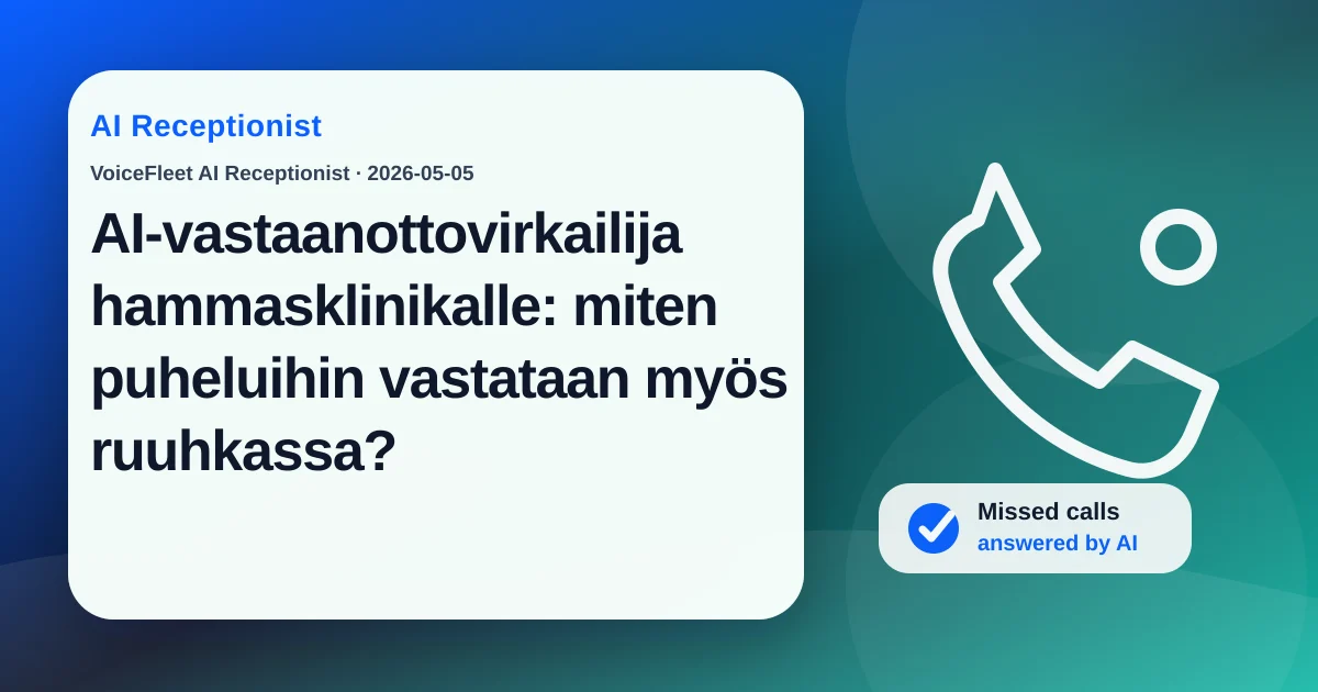 AI-vastaanottovirkailija hammasklinikalle: miten puheluihin vastataan myös ruuhkassa? — VoiceFleet blog illustration
