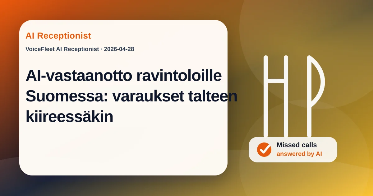 AI-vastaanotto ravintoloille Suomessa: varaukset talteen kiireessäkin — VoiceFleet blog illustration