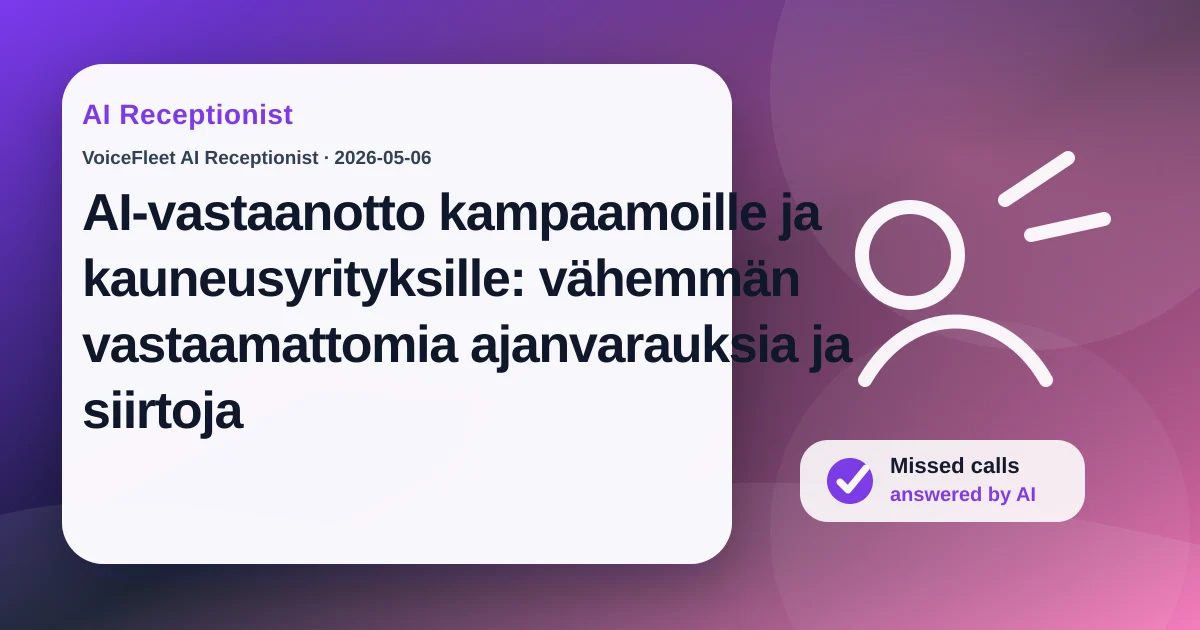 AI-vastaanotto kampaamoille ja kauneusyrityksille: vähemmän vastaamattomia ajanvarauksia ja siirtoja — VoiceFleet blog illustration