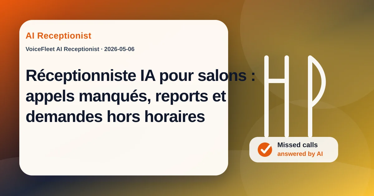 Réceptionniste IA pour salons : appels manqués, reports et demandes hors horaires — VoiceFleet blog illustration
