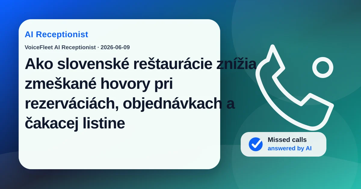 Ako slovenské reštaurácie znížia zmeškané hovory pri rezerváciách, objednávkach a čakacej listine — VoiceFleet blog illustration