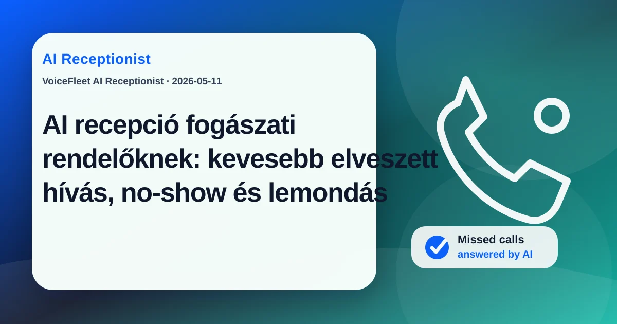 AI recepció fogászati rendelőknek: kevesebb elveszett hívás, no-show és lemondás — VoiceFleet blog illustration