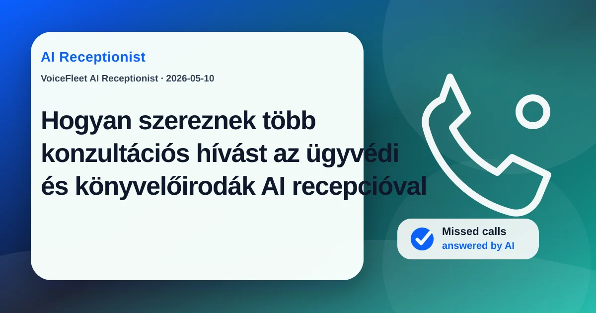 Hogyan szereznek több konzultációs hívást az ügyvédi és könyvelőirodák AI recepcióval — VoiceFleet blog illustration