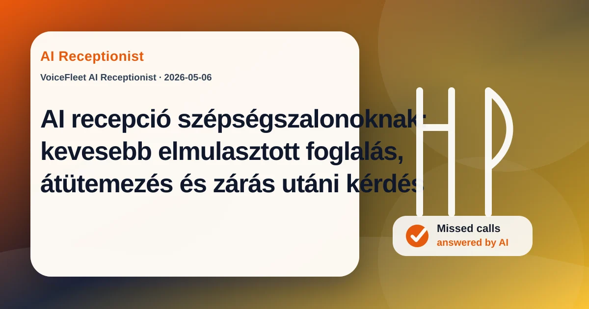 AI recepció szépségszalonoknak: kevesebb elmulasztott foglalás, átütemezés és zárás utáni kérdés — VoiceFleet blog illustration