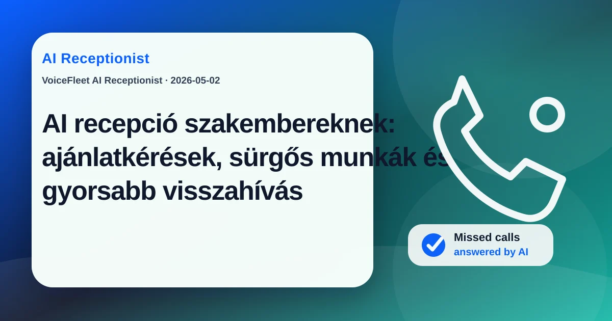 AI recepció szakembereknek: ajánlatkérések, sürgős munkák és gyorsabb visszahívás — VoiceFleet blog illustration