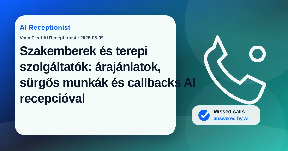 Szakemberek és terepi szolgáltatók: árajánlatok, sürgős munkák és callbacks AI recepcióval — VoiceFleet blog illustration