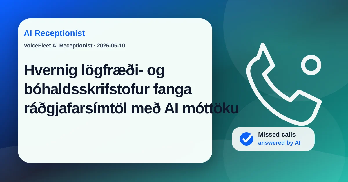 Hvernig lögfræði- og bóhaldsskrifstofur fanga ráðgjafarsímtöl með AI móttöku — VoiceFleet blog illustration