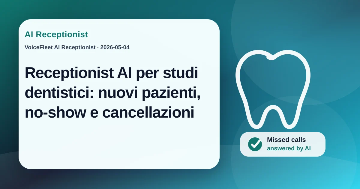 Receptionist AI per studi dentistici: nuovi pazienti, no-show e cancellazioni — VoiceFleet blog illustration