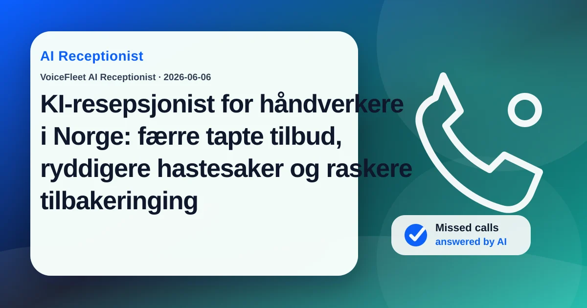 KI-resepsjonist for håndverkere i Norge: færre tapte tilbud, ryddigere hastesaker og raskere tilbakeringing — VoiceFleet blog illustration