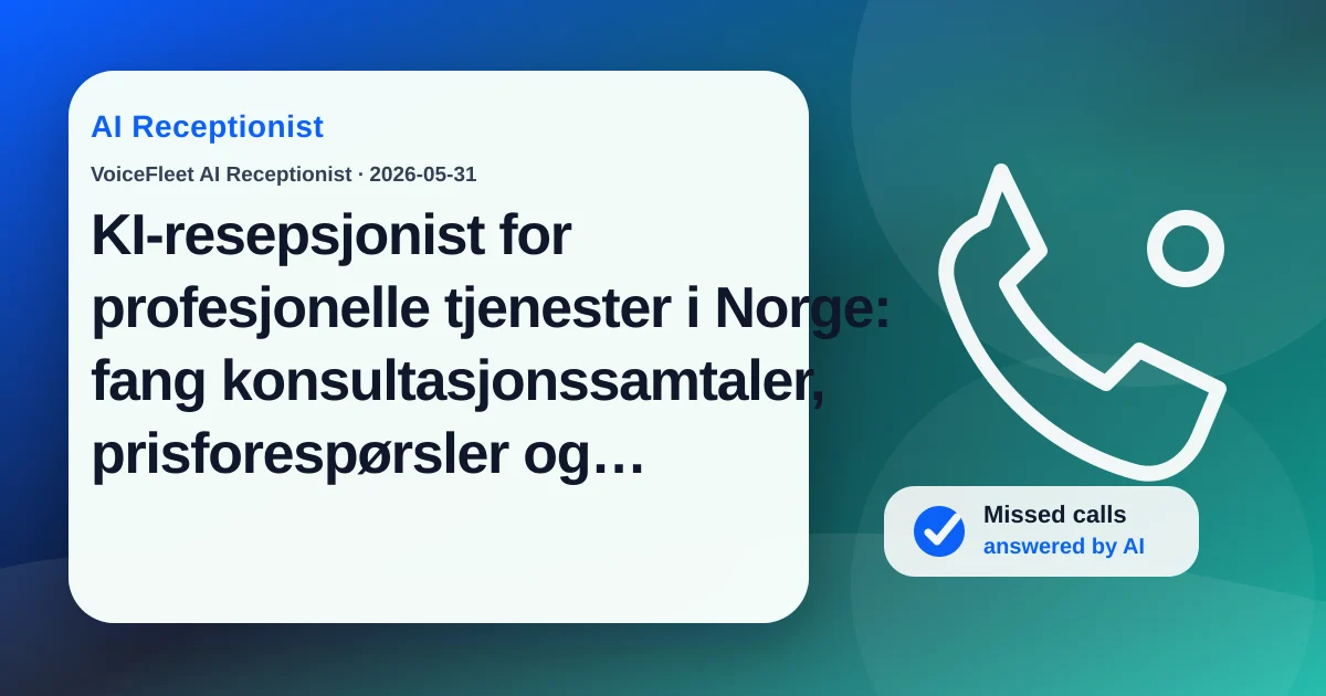 KI-resepsjonist for profesjonelle tjenester i Norge: fang konsultasjonssamtaler, prisforespørsler og flerspråklige leads — VoiceFleet blog illustration