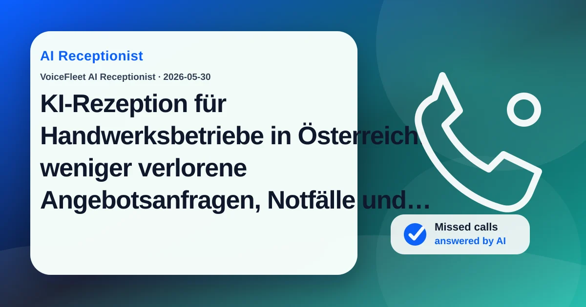KI-Rezeption für Handwerksbetriebe in Österreich: weniger verlorene Angebotsanfragen, Notfälle und Rückrufverzug — VoiceFleet blog illustration