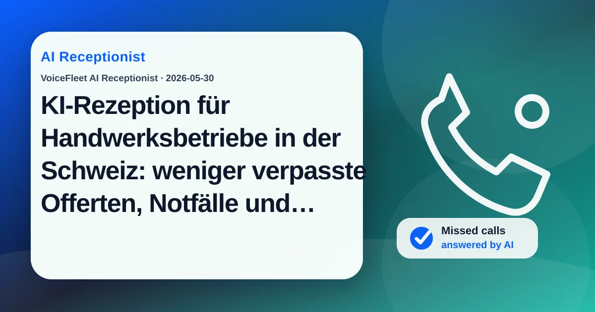 KI-Rezeption für Handwerksbetriebe in der Schweiz: weniger verpasste Offerten, Notfälle und Rückrufverzug — VoiceFleet blog illustration