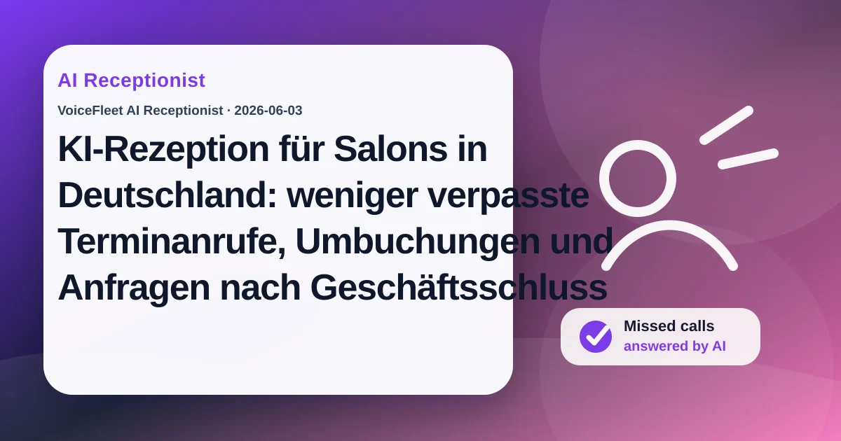KI-Rezeption für Salons in Deutschland: weniger verpasste Terminanrufe, Umbuchungen und Anfragen nach Geschäftsschluss — VoiceFleet blog illustration