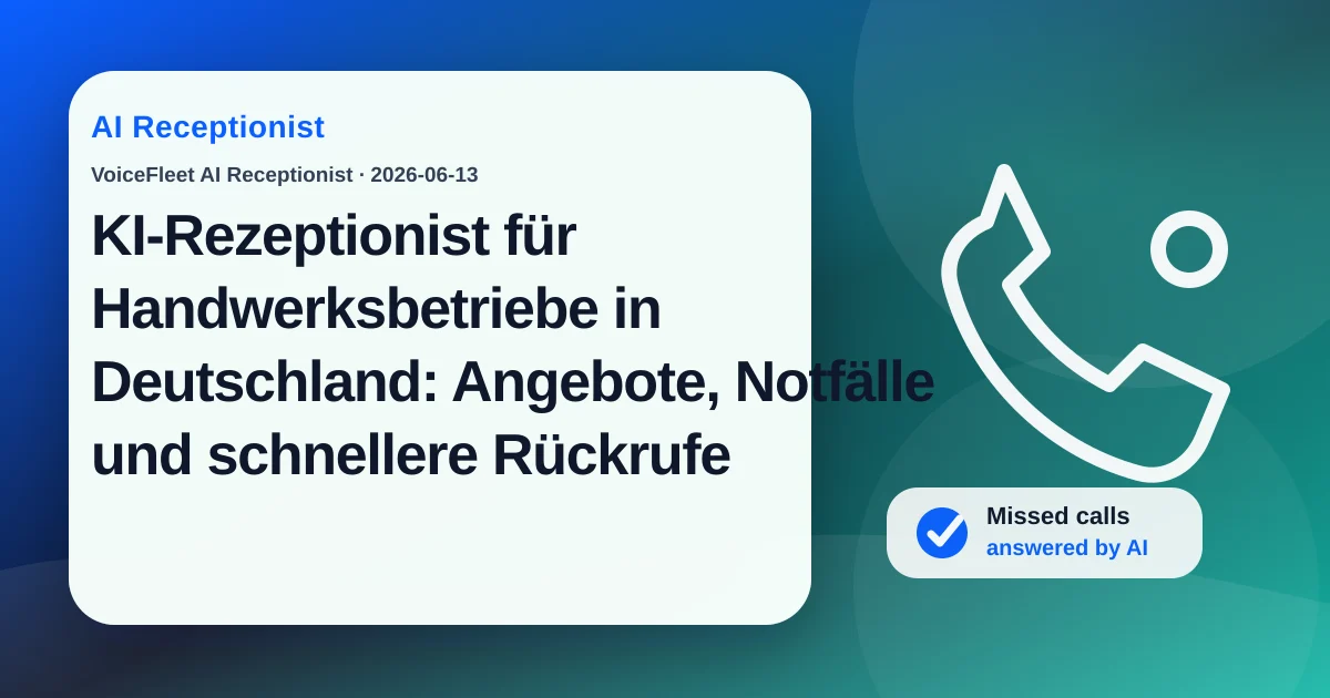 KI-Rezeptionist für Handwerksbetriebe in Deutschland: Angebote, Notfälle und schnellere Rückrufe — VoiceFleet blog illustration