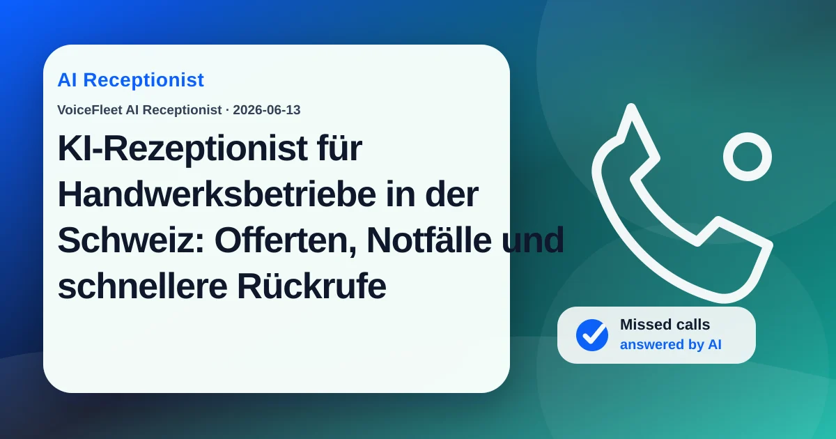 KI-Rezeptionist für Handwerksbetriebe in der Schweiz: Offerten, Notfälle und schnellere Rückrufe — VoiceFleet blog illustration