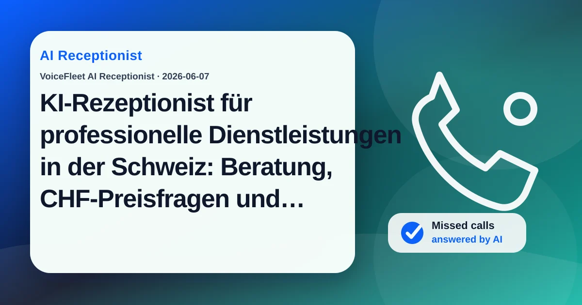 KI-Rezeptionist für professionelle Dienstleistungen in der Schweiz: Beratung, CHF-Preisfragen und mehrsprachige Leads — VoiceFleet blog illustration