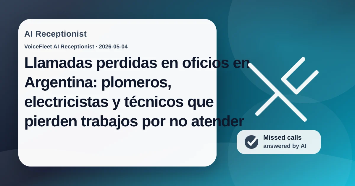 Llamadas perdidas en oficios en Argentina: plomeros, electricistas y técnicos que pierden trabajos por no atender — VoiceFleet blog illustration