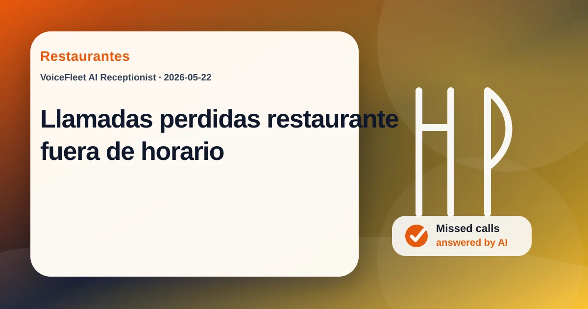 Llamadas perdidas restaurante fuera de horario — VoiceFleet blog illustration