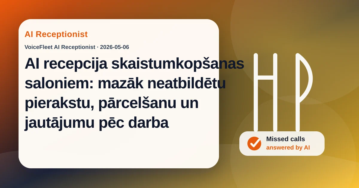 AI recepcija skaistumkopšanas saloniem: mazāk neatbildētu pierakstu, pārcelšanu un jautājumu pēc darba — VoiceFleet blog illustration