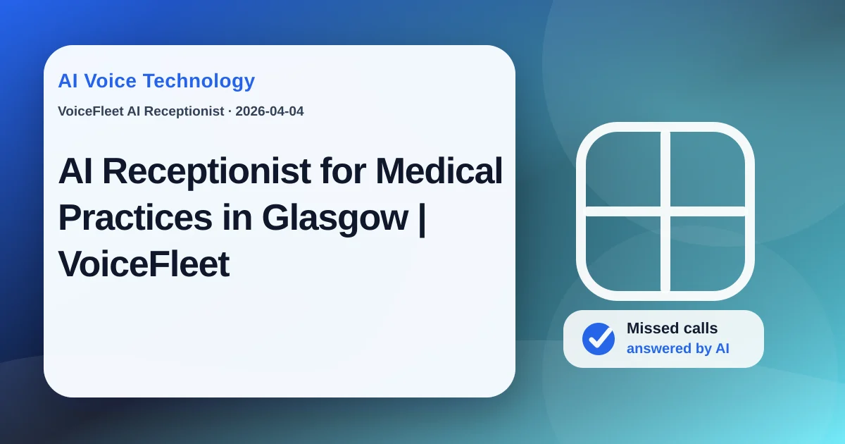 AI Receptionist for Medical Practices in Glasgow | VoiceFleet — VoiceFleet blog illustration