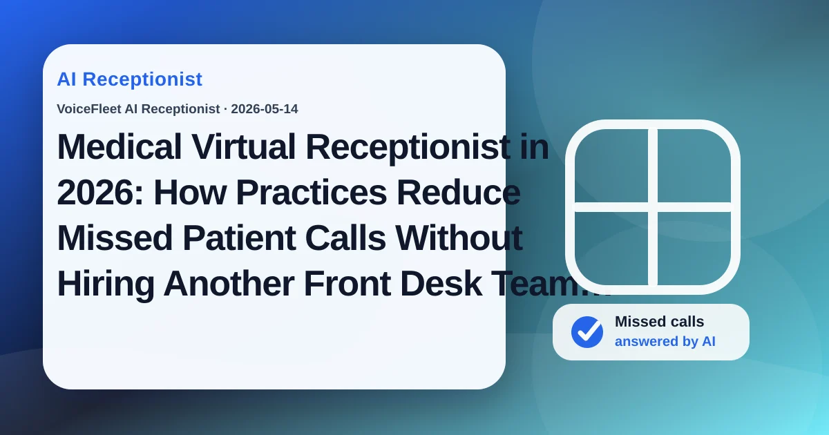 Medical Virtual Receptionist in 2026: How Practices Reduce Missed Patient Calls Without Hiring Another Front Desk Team Member — VoiceFleet blog illustration