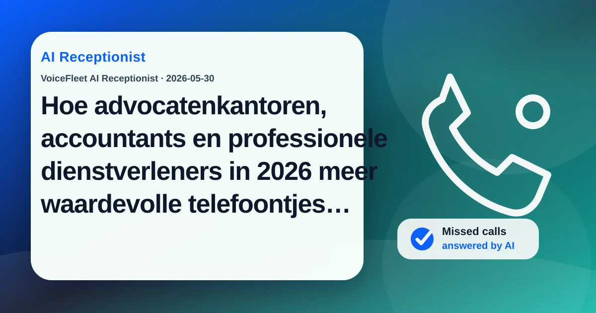 Hoe advocatenkantoren, accountants en professionele dienstverleners in 2026 meer waardevolle telefoontjes opvangen met een AI-receptionist — VoiceFleet blog illustration