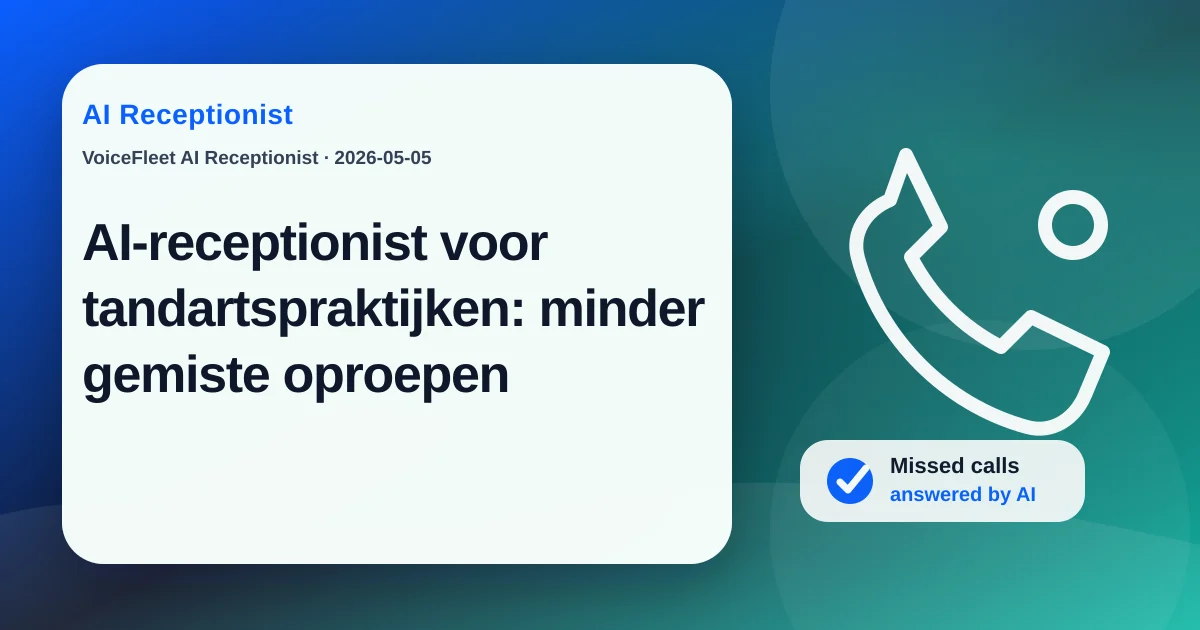 AI-receptionist voor tandartspraktijken: minder gemiste oproepen — VoiceFleet blog illustration