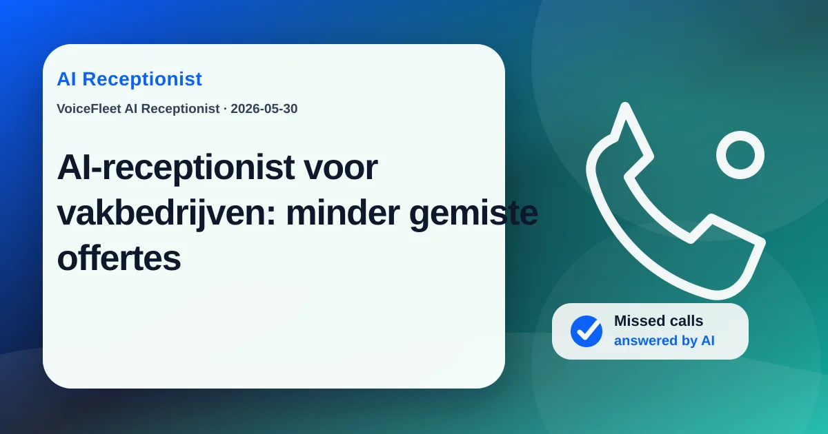 AI-receptionist voor vakbedrijven: minder gemiste offertes — VoiceFleet blog illustration